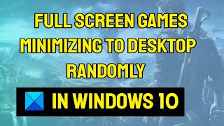 Full screen Games minimizing to Desktop randomly in Windows 10 [upl. by Slade]