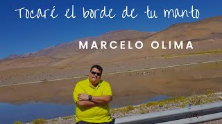 TOCARÉ EL BORDE DE TU MANTO  MARCELO OLIMA [upl. by Roose]