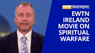 Movie Produced amp Directed by EWTN Ireland Office Tackles Spiritual Warfare  EWTN News Nightly [upl. by Lleda941]