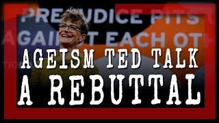 Lets Stop Ageism  A REBUTTAL to Ashton Applewhite TED Talk [upl. by Aiderfla]