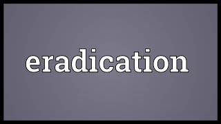 Eradication Meaning [upl. by Ahsiliw]