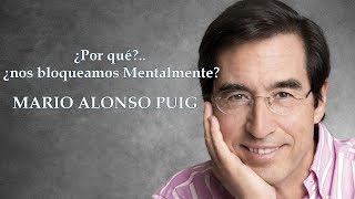 Mario Alonso Puig  ¿Por que nos bloqueamos mentalmente [upl. by Notlrak925]