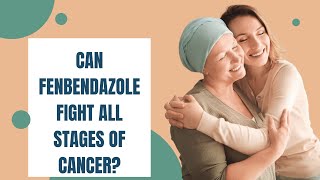 Can Fenbendazole Fight All Stages of Cancer [upl. by Kappenne]