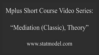 Mediation Classic Theory Mplus Short Course Topic 11 Part 5a [upl. by Garrek653]