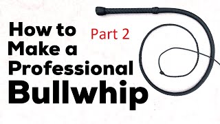 How to make a Professional Nylon Bullwhip  Part 2 of 2 [upl. by Kcirdnekel]