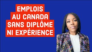 Emplois Au Canada Sans Diplôme Ni Expérience [upl. by Ecyar528]