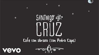 Santiago Cruz  Café con Abrazo Cover Audio ft Pedro Capó [upl. by Schluter186]