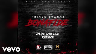 Prince Swanny  Bonafide Dead Like Dog Riddim [upl. by Adnamahs]