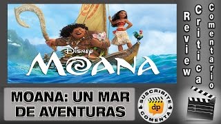 MOANA UN MAR DE AVENTURAS  comentario  review  reseña  opinión  critica de la película [upl. by Ekard]