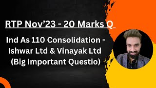 Consolidation Big Q4 Ishwar Ltd  RTP Nov23  Ind As 110  20 Marks  Pratik Jagati [upl. by Aneertak]