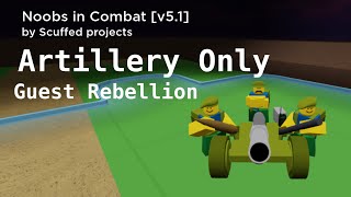 Noobs in Combat  Artillery only Challenge Guest Rebellion [upl. by Rooker]