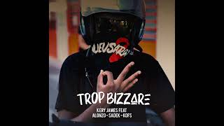 Kary James Ft Alonzo Sadek amp Kofs  Trop Bizarre Parole [upl. by Nosnarb870]