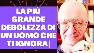 LA PIÙ GRANDE DEBOLEZZA DI UN UOMO CHE TI IGNORA  9 MODI PER USARLO [upl. by Dlopoel128]