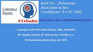 AvH 33 – „Pittoreske Ansichten in den Cordilleren“ 8 v 10 – 1810  Literatur Radio Hörbahn [upl. by Bjorn216]