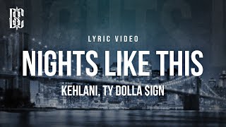 Kehlani feat Ty Dolla ign  Nights Like This  Lyrics [upl. by Mcknight600]