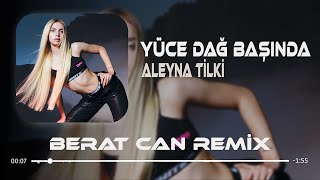 Aleyna Tilki  İşte Ben Gidiyom Berat Can Remix Yüce Dağ Başında [upl. by Notnats]