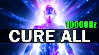 CURE ALL 10000Hz  7 Healing Frequencies for The Physical and Emotional [upl. by Okajima719]