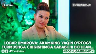 BOSH QAHRAMON  LOBAR UMAROVA AKAMNING YAQIN ORTOGI TURMUSHGA CHIQISHIMGA SABABCHI BOLGAN [upl. by Rosalba260]