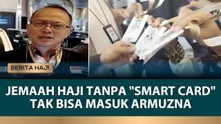 Jelang Puncak Ibadah Haji 2024 Jemaah Masuk Armuzna Harus Pakai Smart Card  Berita Haji [upl. by Gasper]