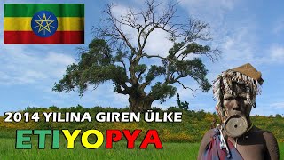 2014 Yılına Giren Ülke ETİYOPYA  Afrikanın En Eski Medeniyeti [upl. by Ellingston]