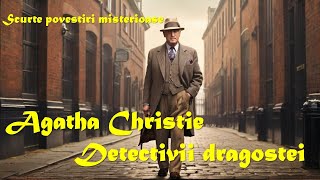 Scurte povestiri misterioase  Agatha Christie  Detectivii dragostei 1926 cartiaudio cartecarti [upl. by Eehtomit]