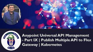 Anypoint Universal API Management  Part IX  Publish Multiple API to Flex Gateway  Kubernetes [upl. by Diandra]