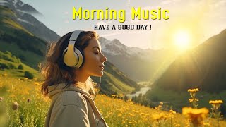 Beautiful Wake Up Morning Music  Happy amp Positive Energy  Morning Meditation Music For Relaxation [upl. by Brader]