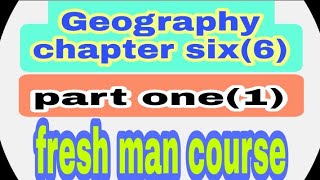 geography chapter six6 fresh man course part one 1geography chapter six6 [upl. by Sapowith960]