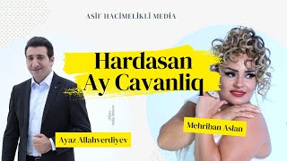 Ayaz Allahverdiyev amp Mehriban  Hardasan Ay Cavanlig  Yeni Klip 2024 [upl. by Ahsyla]