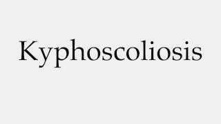 How to Pronounce Kyphoscoliosis [upl. by Irovi571]