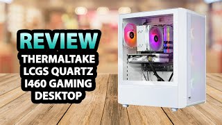 Thermaltake LCGS Quartz i460 R4 Gaming Desktop ✅ Review [upl. by Publia]