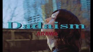 ARAWA『Dadaism』【OFFICIAL MUSIC VIDEO】 [upl. by Elodie889]