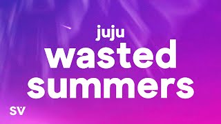 juju  Wasted Summers Lyrics [upl. by Aznerol]