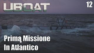 Prima missione in Atlantico  UBOAT Gioco completo Ep 12 Gameplay Ita [upl. by Frayne]