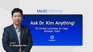 Medit Webinar Ask DrKim Anything  quot3D printed laminatesquot for gaps between teeth [upl. by Elyn]