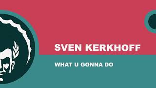 ⭐Sven Kerkhoff ֍ What U Gonna Do Club Cut [upl. by Cappello]