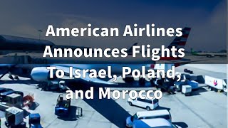 American Airlines Announces Flights To Tel Aviv Krakow Casablanca Budapest and Prague [upl. by Meehan]