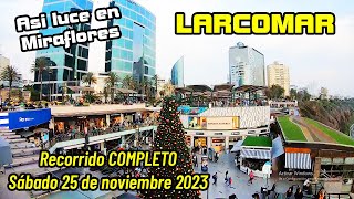 NAVIDAD EN LARCOMAR MIRAFLORES  RECORRIDO COMPLETO  SABADO 25 de NOVIEMBRE 2023 [upl. by Adnimra517]