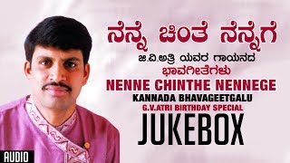 Nenne Chinthe Nennege Jukebox  G V Atri  Kannada Bhavageethegalu  Birthaday Special [upl. by Iur231]