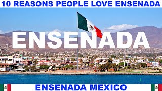 10 REASONS WHY PEOPLE LOVE ENSENADA MEXICO [upl. by Ierbua]