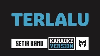 Karaoke  Setia Band  Terlalu [upl. by Lebanna230]