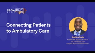 Digital Health On Air S2E6  Connecting Patients to Ambulatory Care [upl. by Kilk]