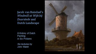 Lecture 3 Jacob van Ruisdael’s Windmill at Wijk bij Duurstede and Dutch Landscape [upl. by Anelegna]