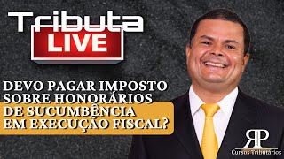 Devo pagar imposto sobre honorários de sucumbência em execução fiscal [upl. by Frazer]