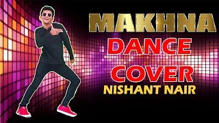 Yo Yo Honey Singh MAKHNA  Dance Cover by Nishant Nair  Neha Kakkar Singhsta TDO  Bhushan Kumar [upl. by Levram]