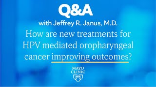 How are new treatments for HPV mediated oropharyngeal cancer improving outcomes [upl. by Old738]