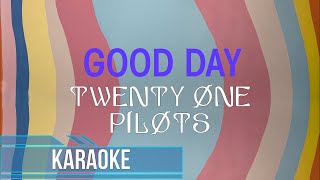 Twenty One Pilots  Good Day Karaoke [upl. by Narahs885]