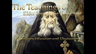 The Teachings of Elder Joseph the Hesychast – 1 On Sanctification and Dispassion [upl. by Nylevol536]