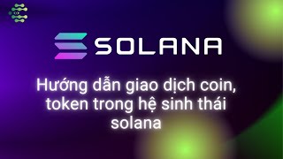 Hướng dẫn giao dịch coin token trong hệ sinh thái solana SOL [upl. by Lander]