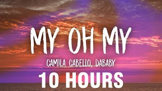 Camila Cabello  My Oh My Lyrics ft DaBaby 10 HOURS [upl. by Ahcsap]